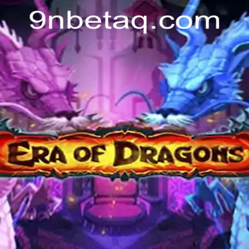 EraOfDragons: Embark on a Legendary Adventure with 9Nbet