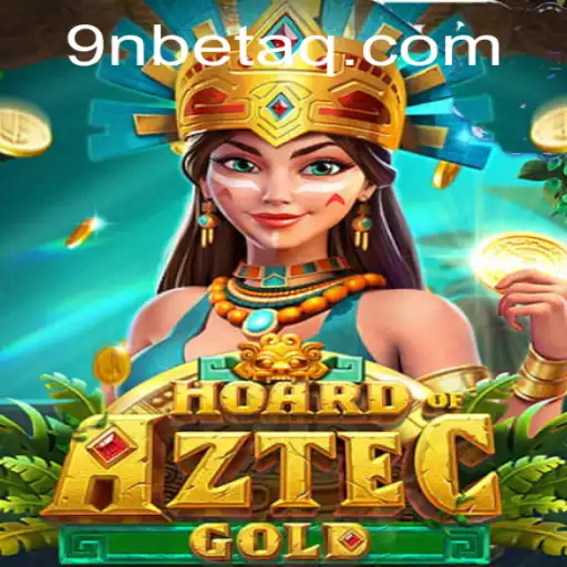 HoardofAztecgold: A Thrilling Adventure in the Realm of 9Nbet